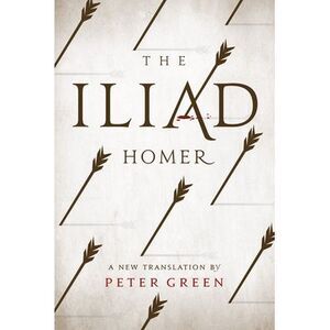 The Iliad: A New Translation by Peter Green -- Homer